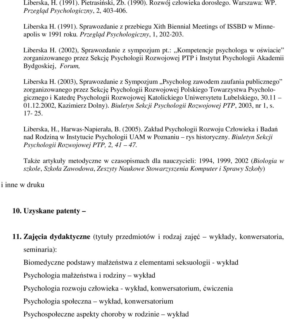 : Kompetencje psychologa w oświacie zorganizowanego przez Sekcję Psychologii Rozwojowej PTP i Instytut Psychologii Akademii Bydgoskiej, Forum, Liberska H.