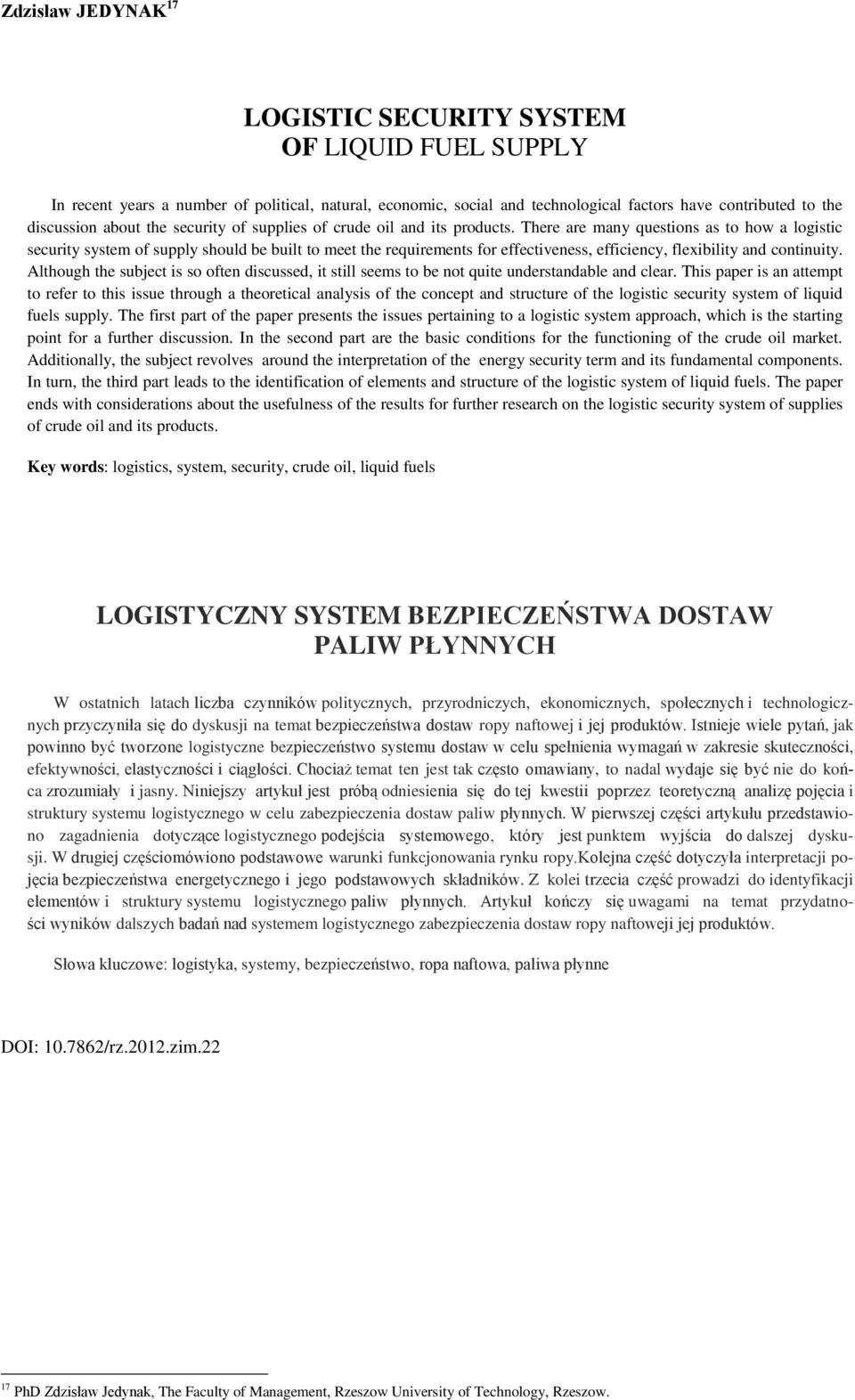 There are many questions as to how a logistic security system of supply should be built to meet the requirements for effectiveness, efficiency, flexibility and continuity.