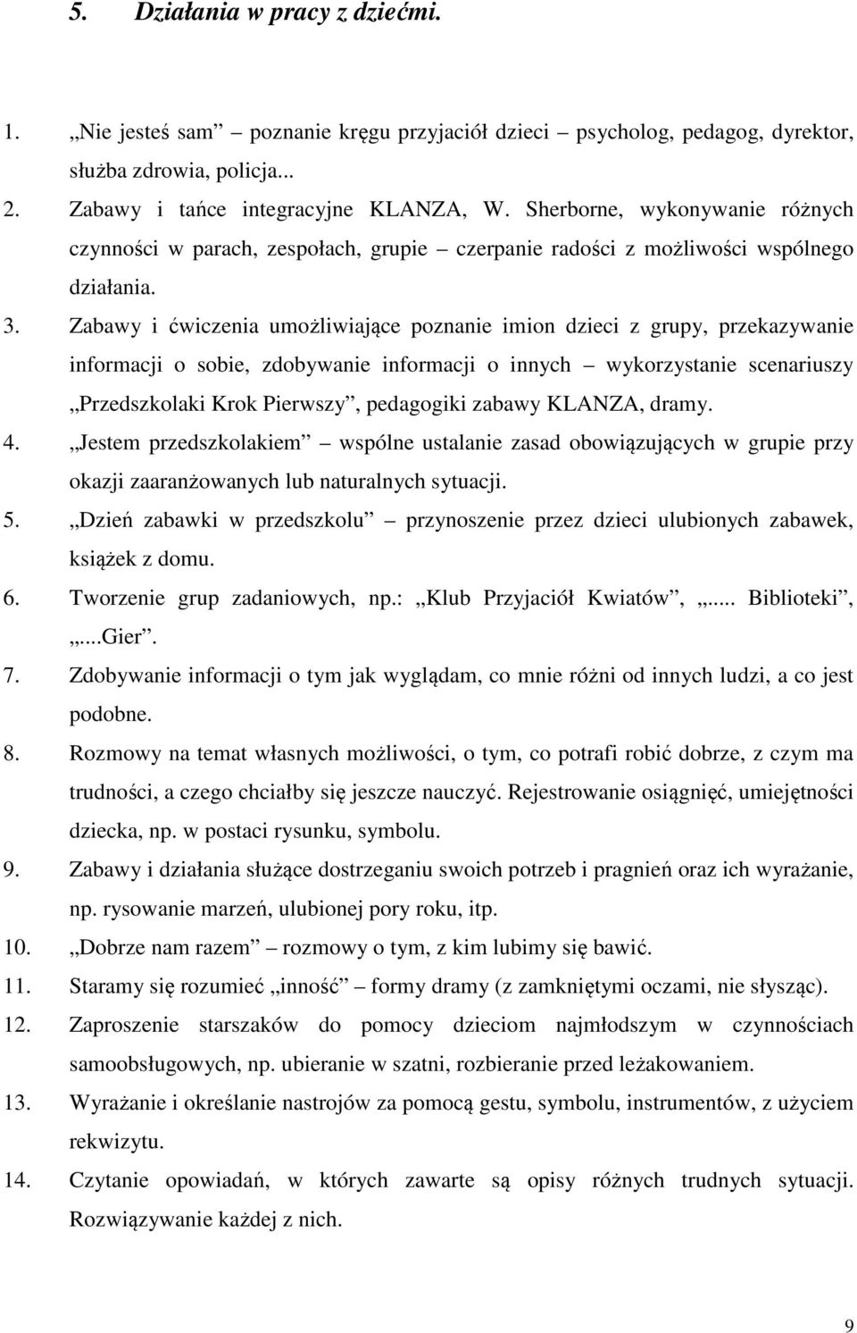 Zabawy i ćwiczenia umożliwiające poznanie imion dzieci z grupy, przekazywanie informacji o sobie, zdobywanie informacji o innych wykorzystanie scenariuszy Przedszkolaki Krok Pierwszy, pedagogiki