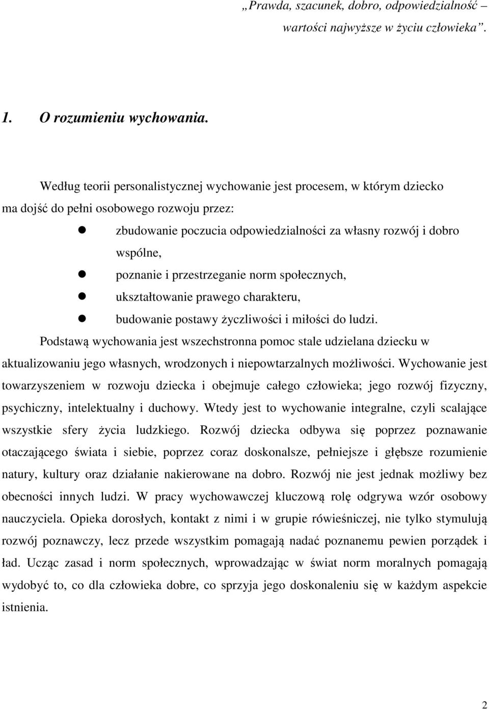 i przestrzeganie norm społecznych, ukształtowanie prawego charakteru, budowanie postawy życzliwości i miłości do ludzi.