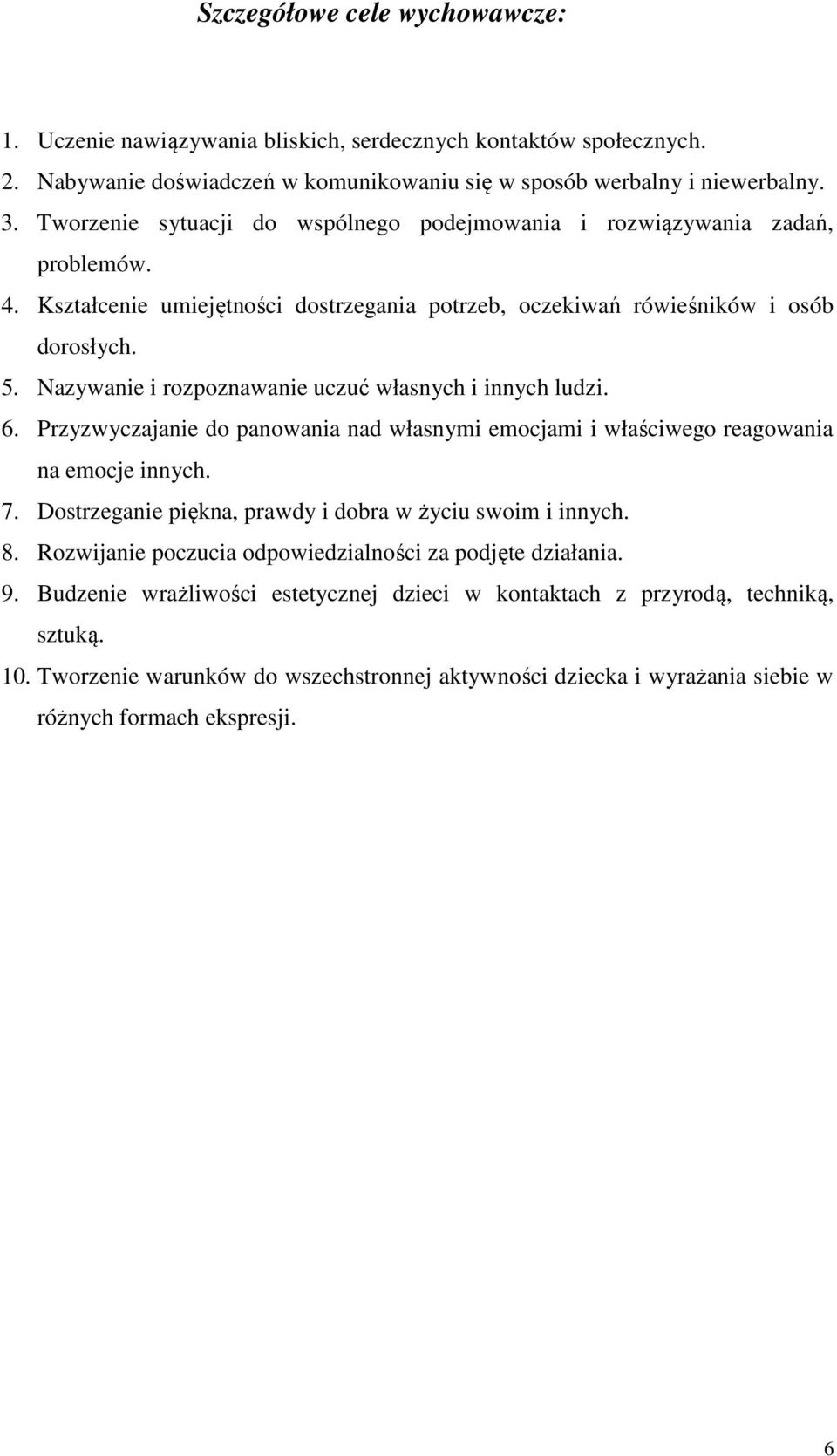 Nazywanie i rozpoznawanie uczuć własnych i innych ludzi. 6. Przyzwyczajanie do panowania nad własnymi emocjami i właściwego reagowania na emocje innych. 7.