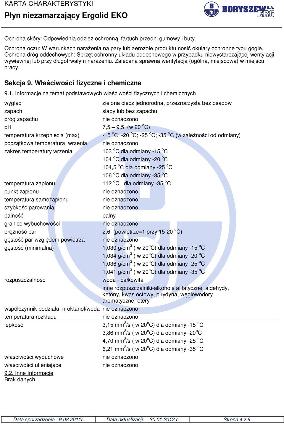 Zalecana sprawna wentylacja (ogólna, miejscowa) w miejscu pracy. Sekcja 9. Właściwości fizyczne i chemiczne 9.1.