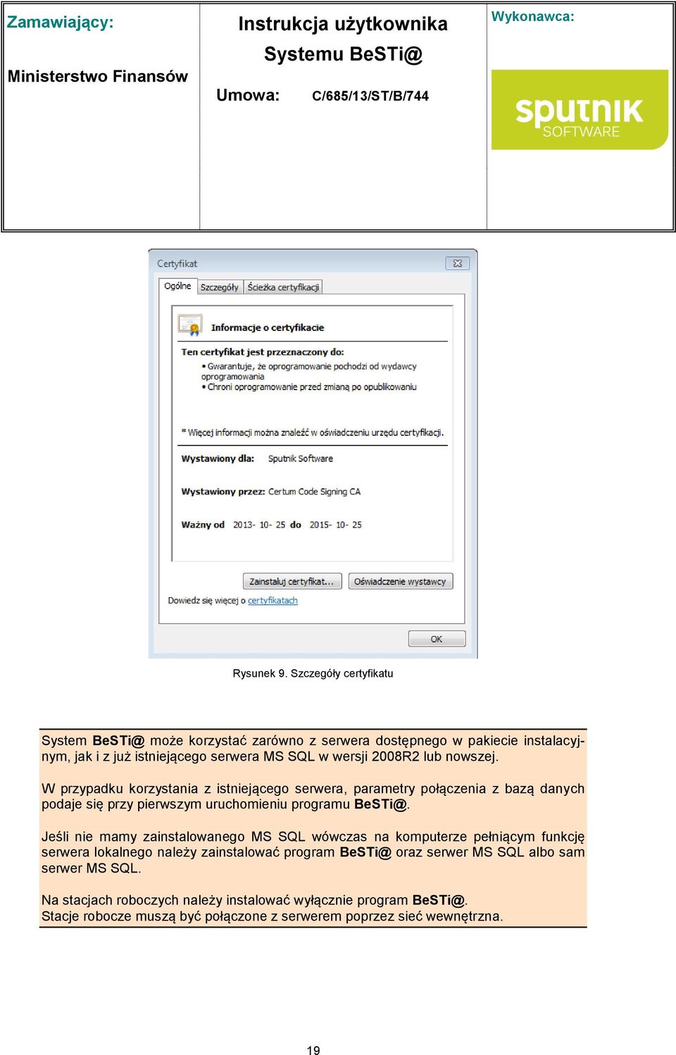 2008R2 lub nowszej. W przypadku korzystania z istniejącego serwera, parametry połączenia z bazą danych podaje się przy pierwszym uruchomieniu programu BeSTi@.