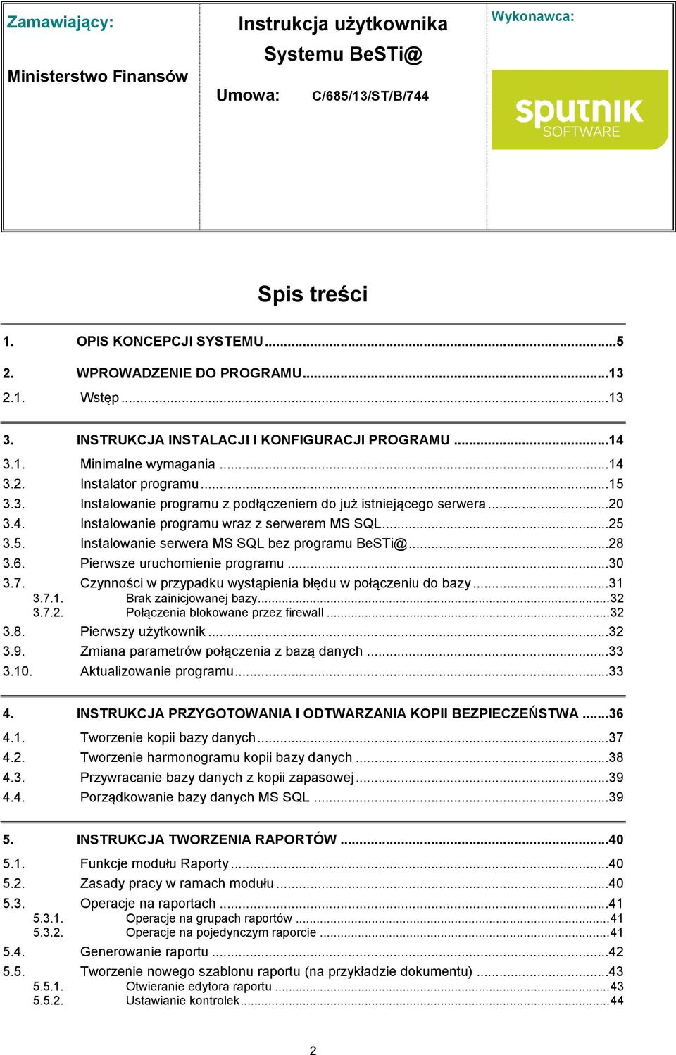 Pierwsze uruchomienie programu...30 3.7. Czynności w przypadku wystąpienia błędu w połączeniu do bazy...31 3.7.1. Brak zainicjowanej bazy... 32 3.7.2. Połączenia blokowane przez firewall... 32 3.8.