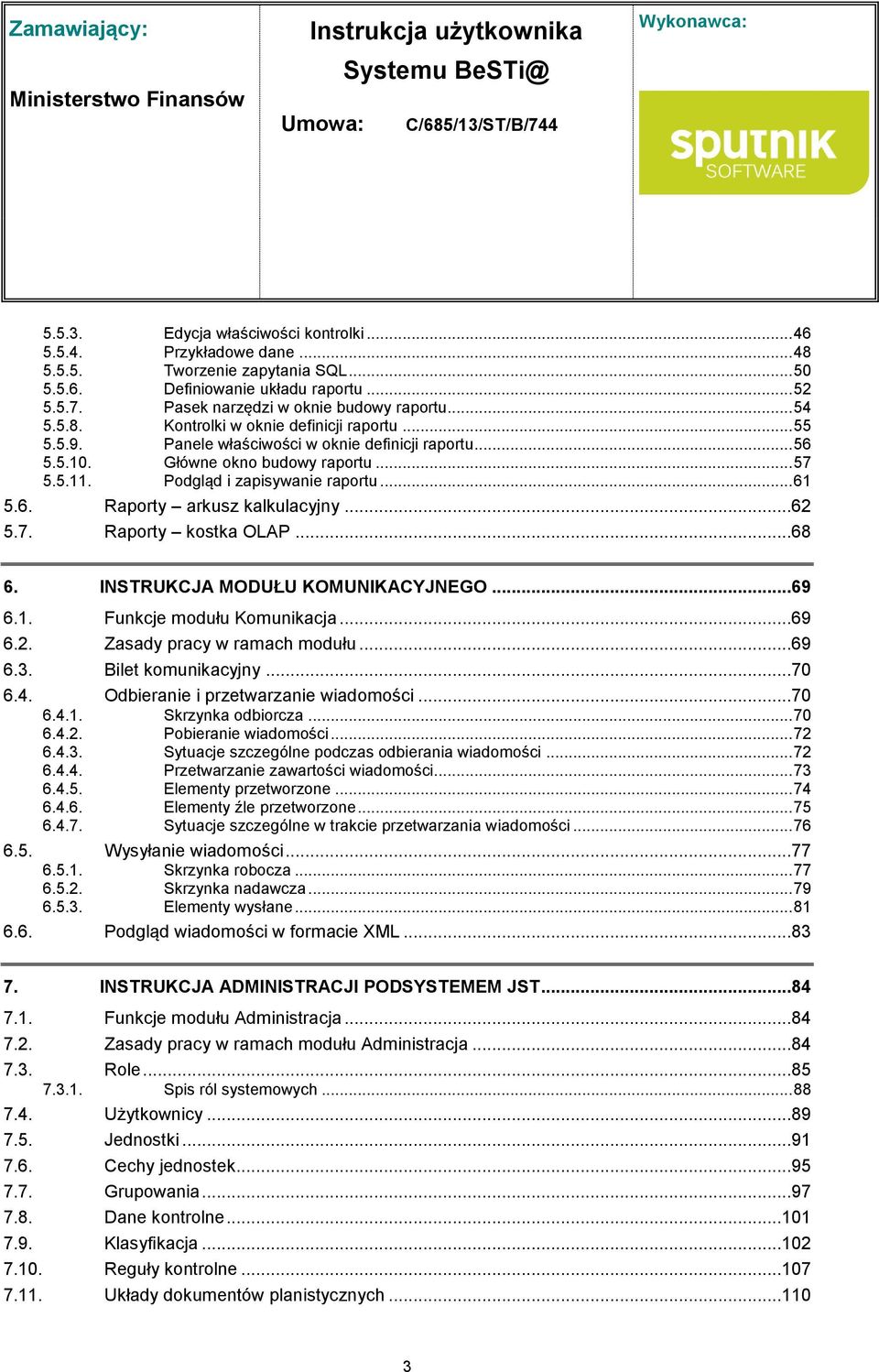 6. Raporty arkusz kalkulacyjny...62 5.7. Raporty kostka OLAP...68 6. INSTRUKCJA MODUŁU KOMUNIKACYJNEGO...69 6.1. Funkcje modułu Komunikacja...69 6.2. Zasady pracy w ramach modułu...69 6.3.