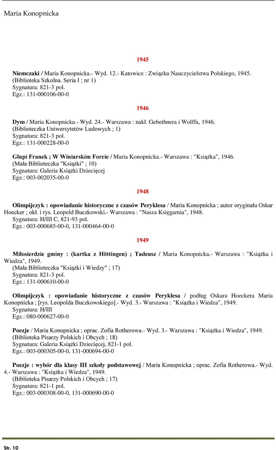 : 131-000228-00-0 Głupi Franek ; W Winiarskim Forcie / Maria Konopnicka.- Warszawa : "Książka", 1946. (Mała Biblioteczka "Książki" ; 10) Sygnatura: Galeria Książki Dziecięcej Egz.