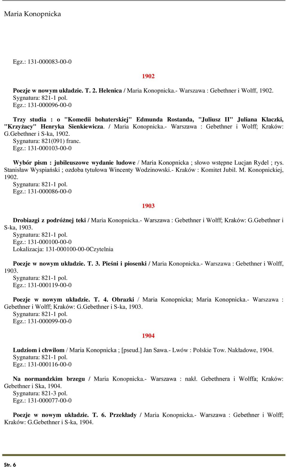 : 131-000103-00-0 Wybór pism : jubileuszowe wydanie ludowe / Maria Konopnicka ; słowo wstępne Lucjan Rydel ; rys. Stanisław Wyspiański ; ozdoba tytułowa Wincenty Wodzinowski.- Kraków : Komitet Jubil.