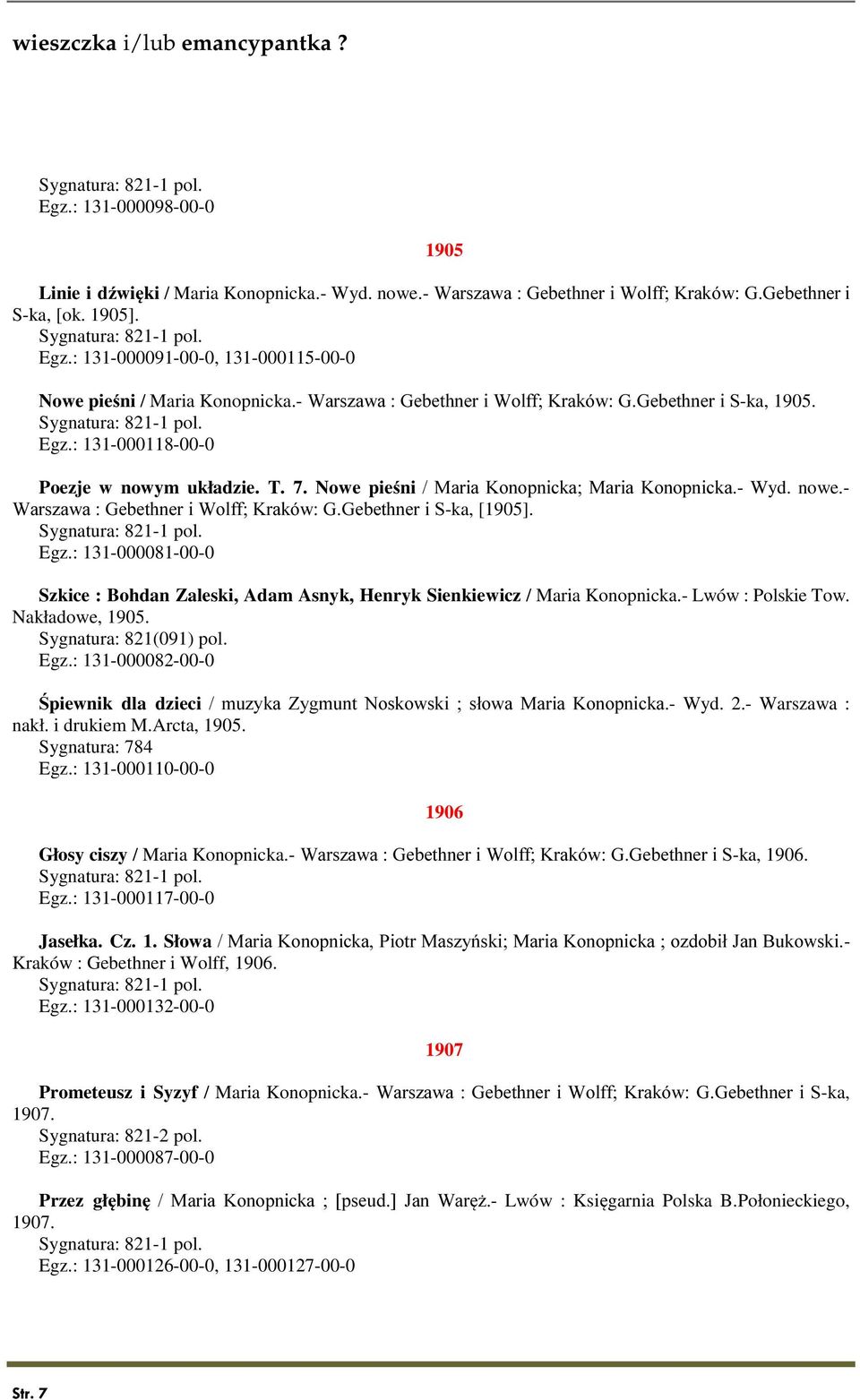 - Warszawa : Gebethner i Wolff; Kraków: G.Gebethner i S-ka, [1905]. Egz.: 131-000081-00-0 Szkice : Bohdan Zaleski, Adam Asnyk, Henryk Sienkiewicz / Maria Konopnicka.- Lwów : Polskie Tow.