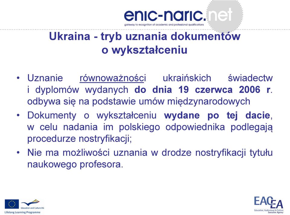 odbywa się na podstawie umów międzynarodowych Dokumenty o wykształceniu wydane po tej dacie, w