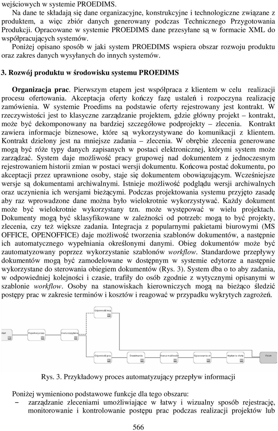 Opracowane w systemie PROEDIMS dane przesyłane są w formacie XML do współpracujących systemów.