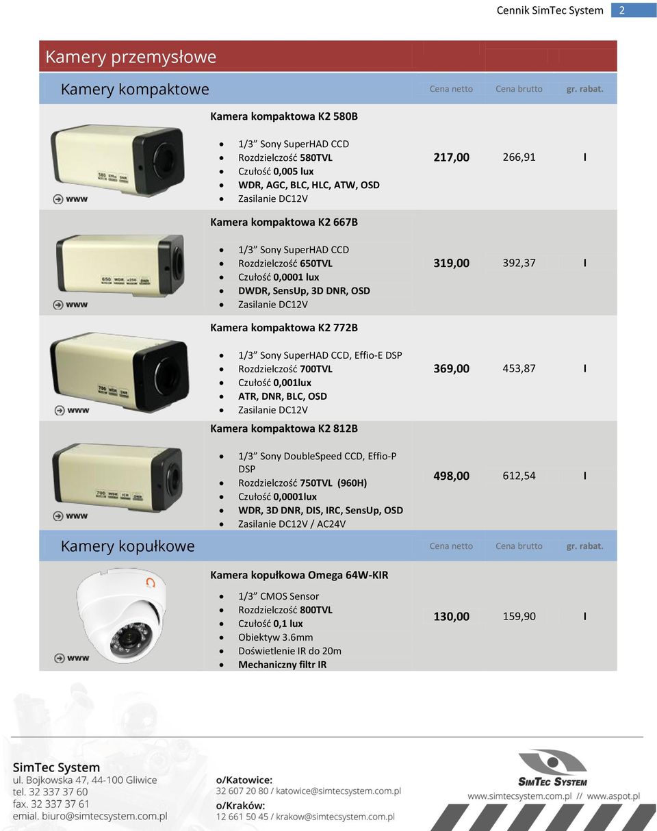 Rozdzielczość 650TVL Czułość 0,0001 lux DWDR, SensUp, 3D DNR, OSD Zasilanie DC12V 319,00 392,37 I Kamera kompaktowa K2 772B 1/3 Sony SuperHAD CCD, Effio-E DSP Rozdzielczość 700TVL Czułość 0,001lux