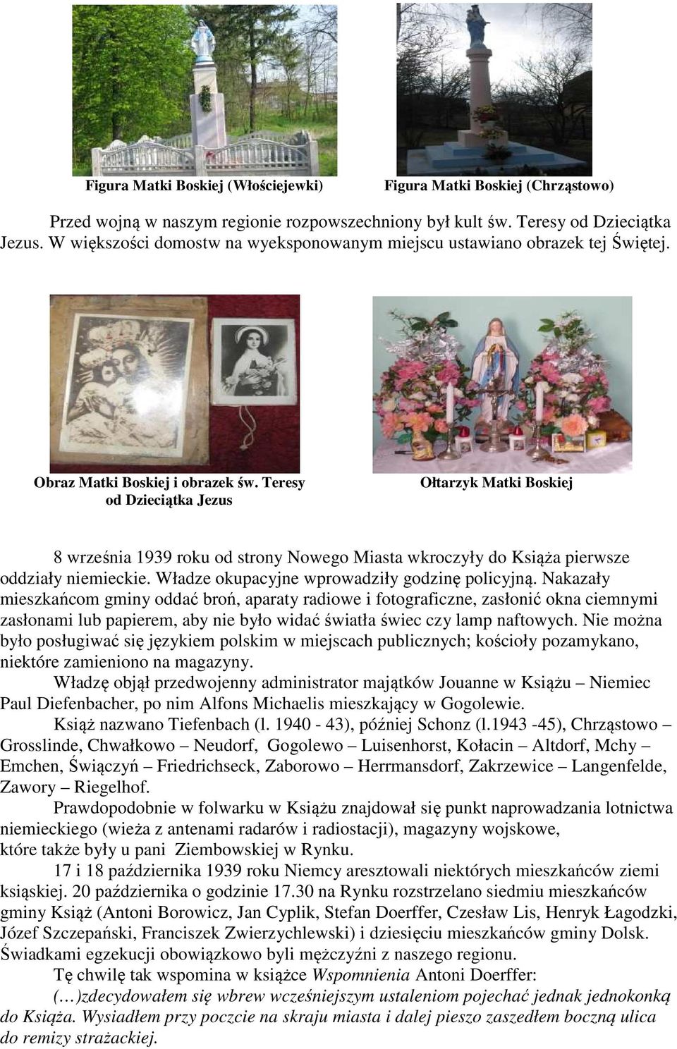 Teresy od Dzieciątka Jezus Ołtarzyk Matki Boskiej 8 września 1939 roku od strony Nowego Miasta wkroczyły do Książa pierwsze oddziały niemieckie. Władze okupacyjne wprowadziły godzinę policyjną.