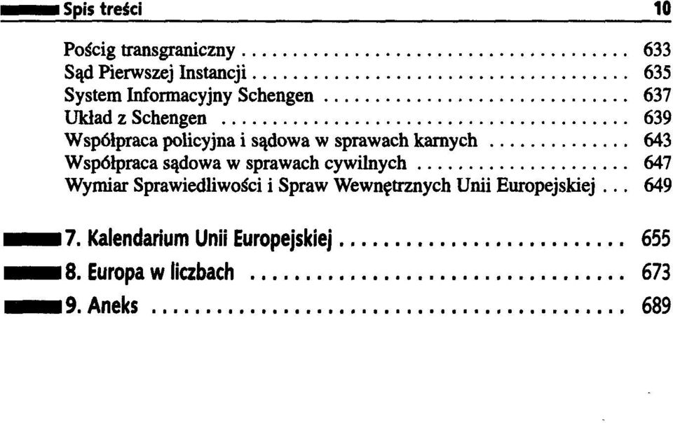 Współpraca sądowa w sprawach cywilnych 647 Wymiar Sprawiedliwości i Spraw Wewnętrznych