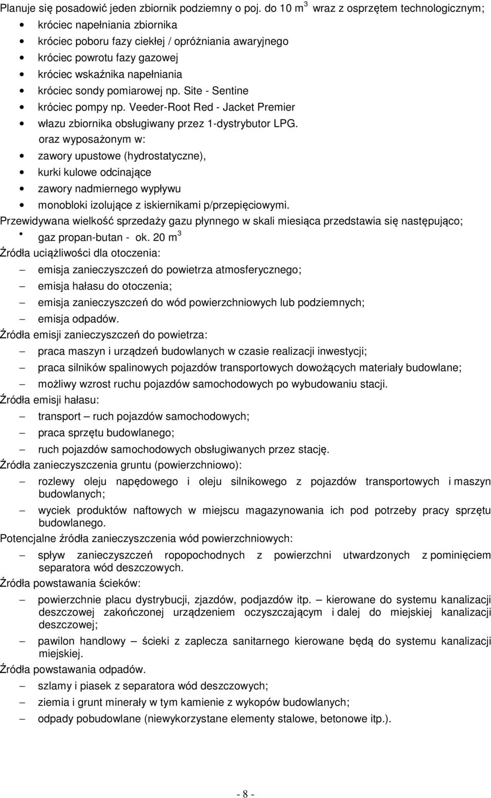 pomiarowej np. Site - Sentine króciec pompy np. Veeder-Root Red - Jacket Premier włazu zbiornika obsługiwany przez 1-dystrybutor LPG.