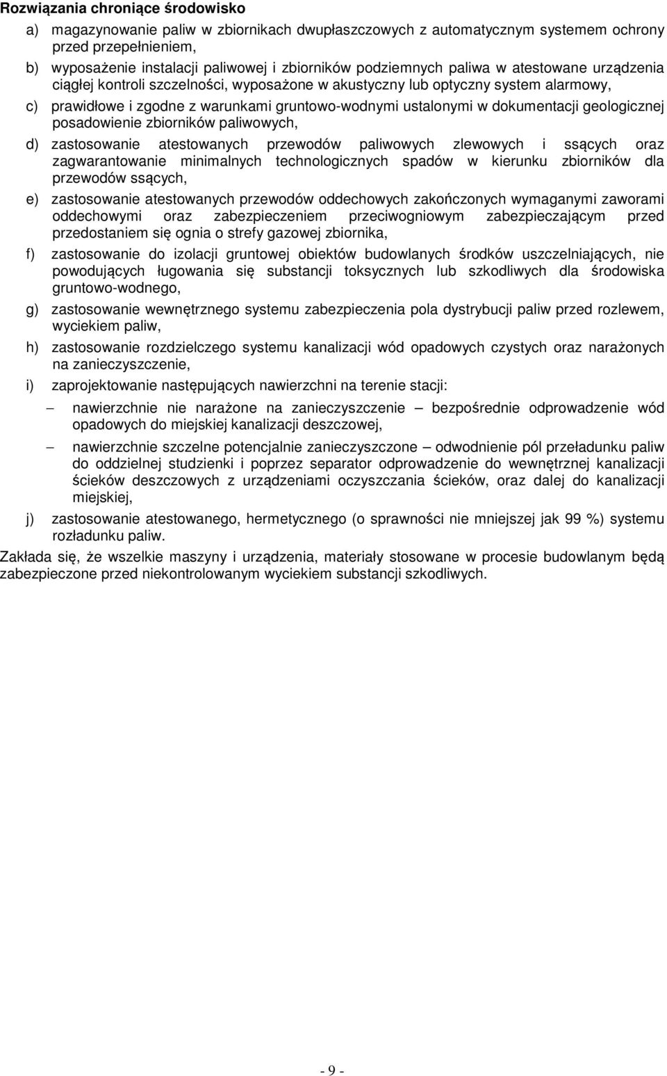 dokumentacji geologicznej posadowienie zbiorników paliwowych, d) zastosowanie atestowanych przewodów paliwowych zlewowych i ssących oraz zagwarantowanie minimalnych technologicznych spadów w kierunku