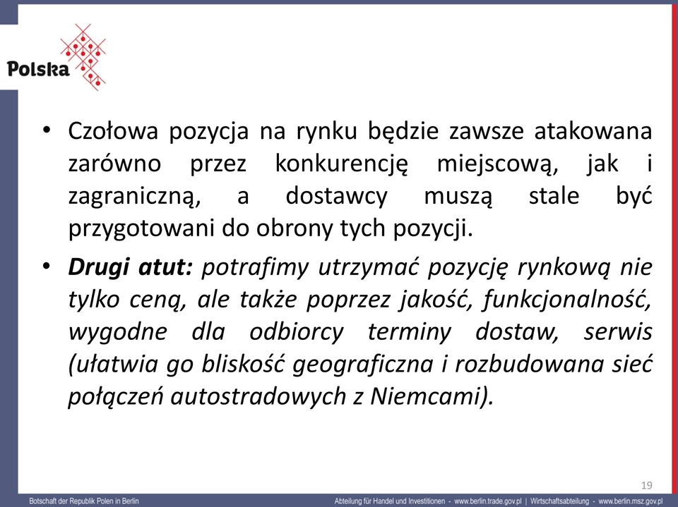 Drugi atut: potrafimy utrzymać pozycję rynkową nie tylko ceną, ale także poprzez jakość,