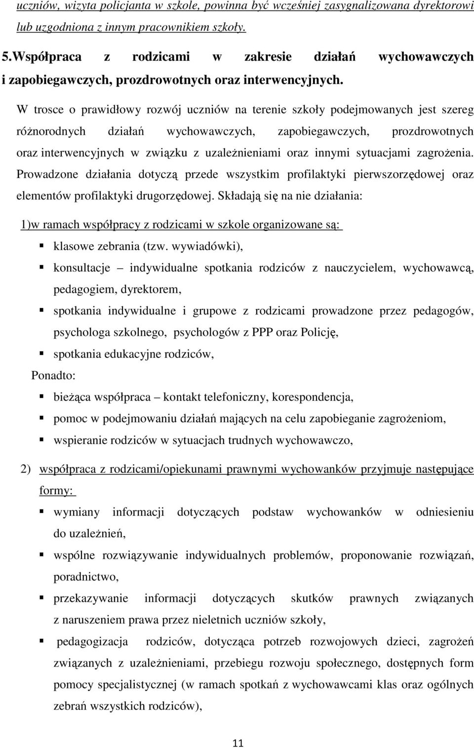 W trosce o prawidłowy rozwój uczniów na terenie szkoły podejmowanych jest szereg różnorodnych działań wychowawczych, zapobiegawczych, prozdrowotnych oraz interwencyjnych w związku z uzależnieniami