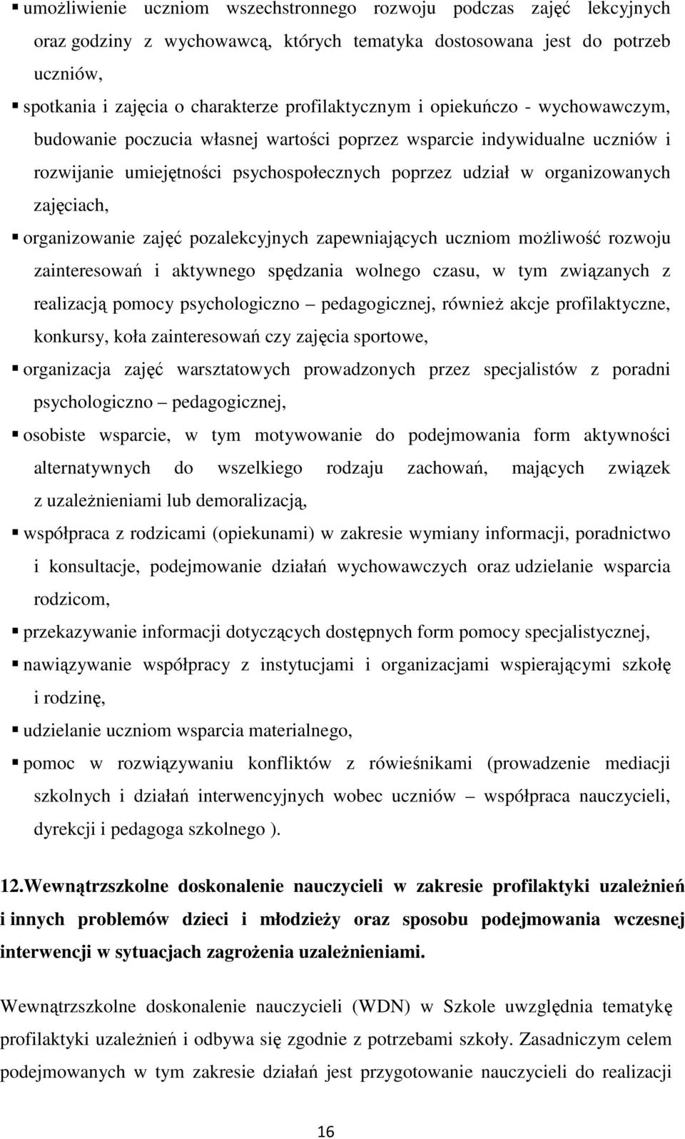 zajęciach, organizowanie zajęć pozalekcyjnych zapewniających uczniom możliwość rozwoju zainteresowań i aktywnego spędzania wolnego czasu, w tym związanych z realizacją pomocy psychologiczno