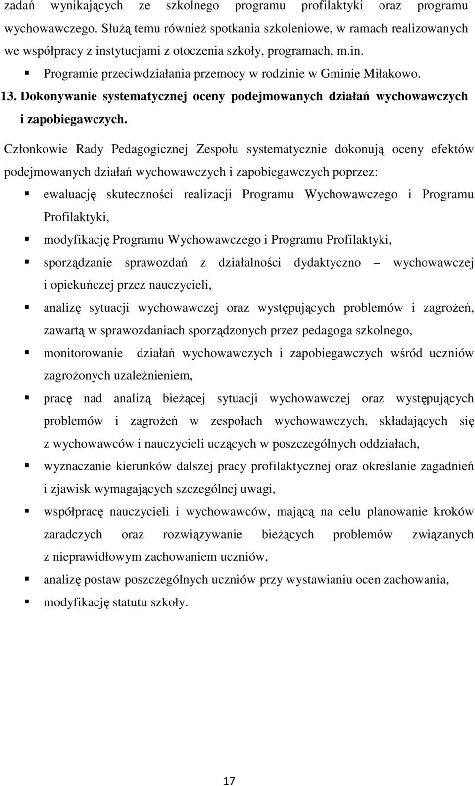 13. Dokonywanie systematycznej oceny podejmowanych działań wychowawczych i zapobiegawczych.