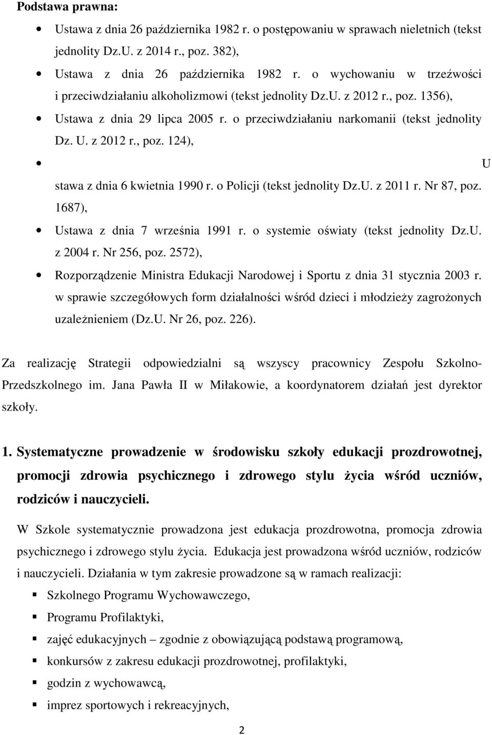 o Policji (tekst jednolity Dz.U. z 2011 r. Nr 87, poz. 1687), Ustawa z dnia 7 września 1991 r. o systemie oświaty (tekst jednolity Dz.U. z 2004 r. Nr 256, poz.