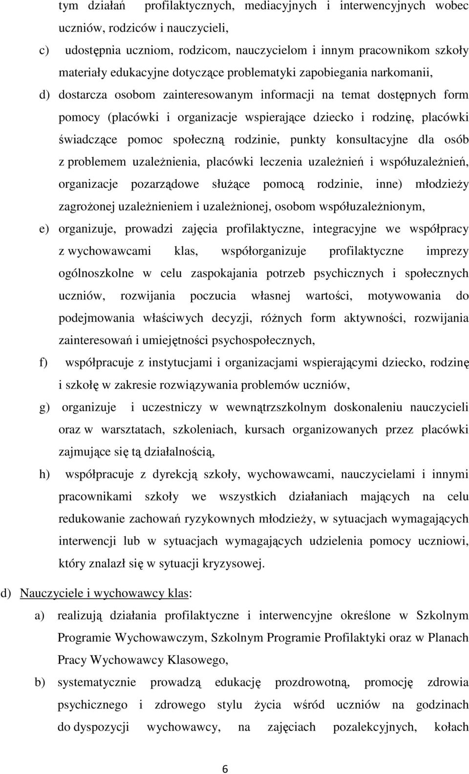 świadczące pomoc społeczną rodzinie, punkty konsultacyjne dla osób z problemem uzależnienia, placówki leczenia uzależnień i współuzależnień, organizacje pozarządowe służące pomocą rodzinie, inne)