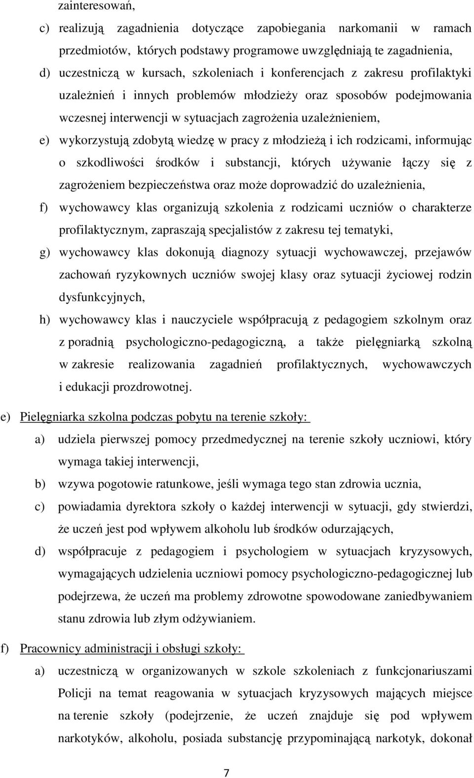 pracy z młodzieżą i ich rodzicami, informując o szkodliwości środków i substancji, których używanie łączy się z zagrożeniem bezpieczeństwa oraz może doprowadzić do uzależnienia, f) wychowawcy klas