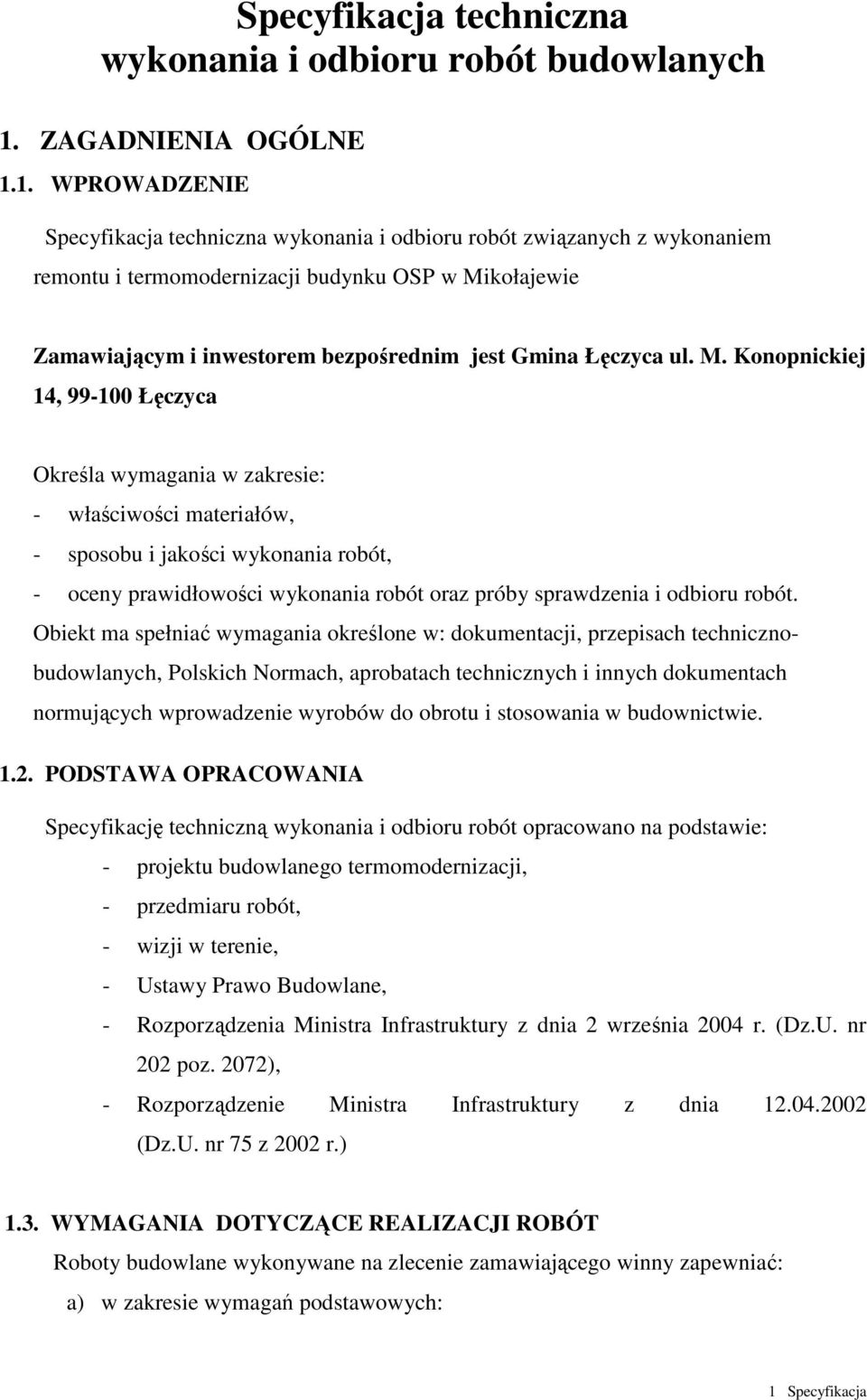 1. WPROWADZENIE Specyfikacja techniczna wykonania i odbioru robót związanych z wykonaniem remontu i termomodernizacji budynku OSP w Mikołajewie Zamawiającym i inwestorem bezpośrednim jest Gmina