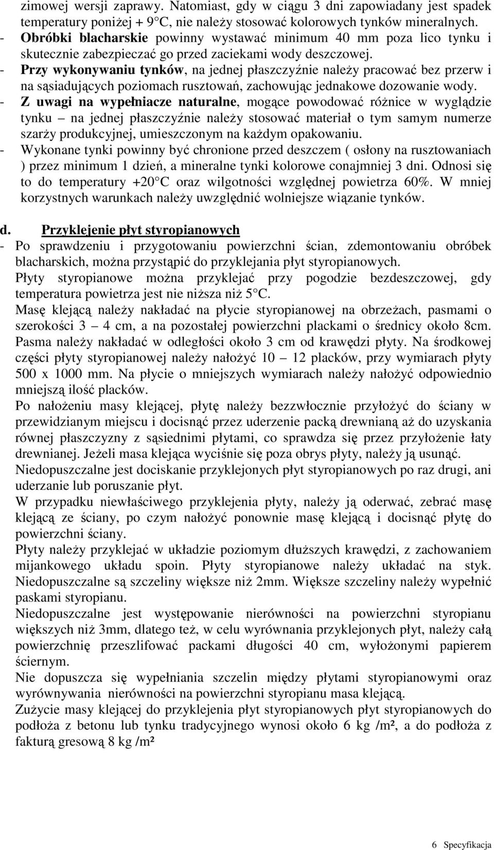 - Przy wykonywaniu tynków, na jednej płaszczyźnie naleŝy pracować bez przerw i na sąsiadujących poziomach rusztowań, zachowując jednakowe dozowanie wody.