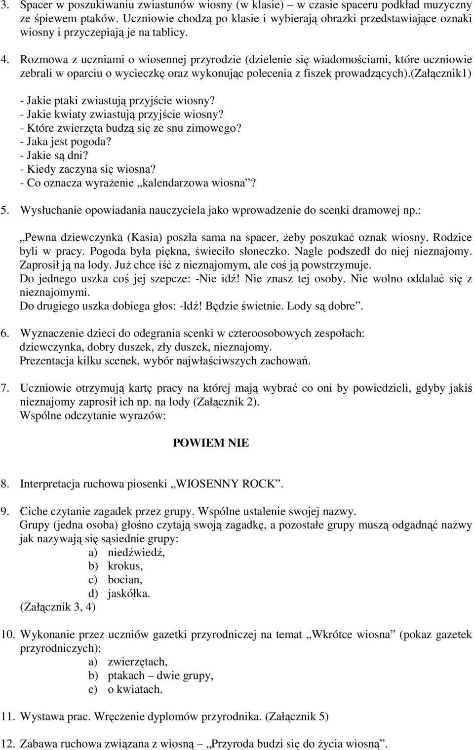 Rozmowa z uczniami o wiosennej przyrodzie (dzielenie się wiadomościami, które uczniowie zebrali w oparciu o wycieczkę oraz wykonując polecenia z fiszek prowadzących).