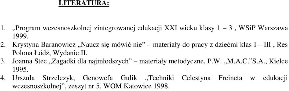 3. Joanna Stec Zagadki dla najmłodszych materiały metodyczne, P.W. M.A.C. S.A., Kielce 1995. 4.