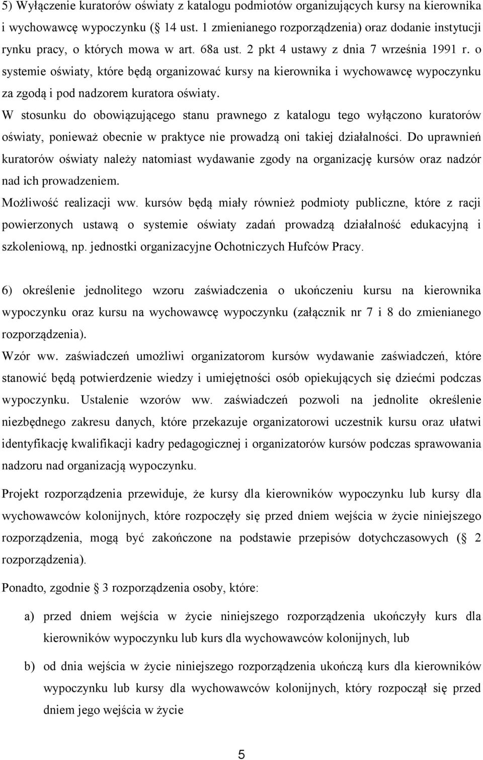 o systemie oświaty, które będą organizować kursy na kierownika i wychowawcę wypoczynku za zgodą i pod nadzorem kuratora oświaty.