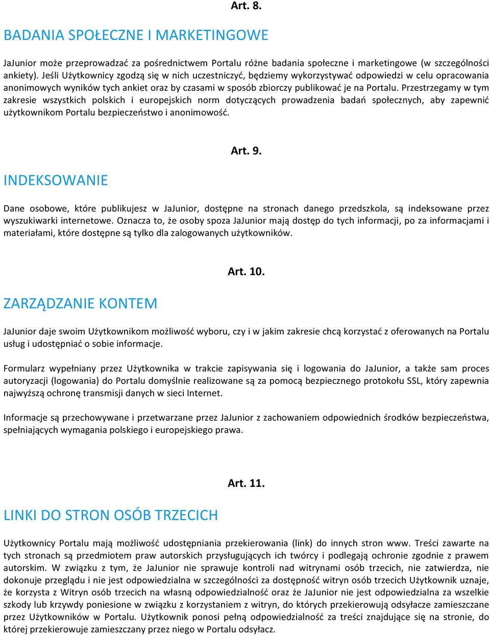 Przestrzegamy w tym zakresie wszystkich polskich i europejskich norm dotyczących prowadzenia badań społecznych, aby zapewnić użytkownikom Portalu bezpieczeństwo i anonimowość. INDEKSOWANIE Art. 9.