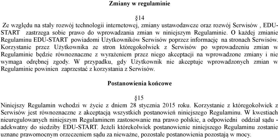 Korzystanie przez Użytkownika ze stron któregokolwiek z Serwisów po wprowadzeniu zmian w Regulaminie będzie równoznaczne z wyrażeniem przez niego akceptacji na wprowadzone zmiany i nie wymaga