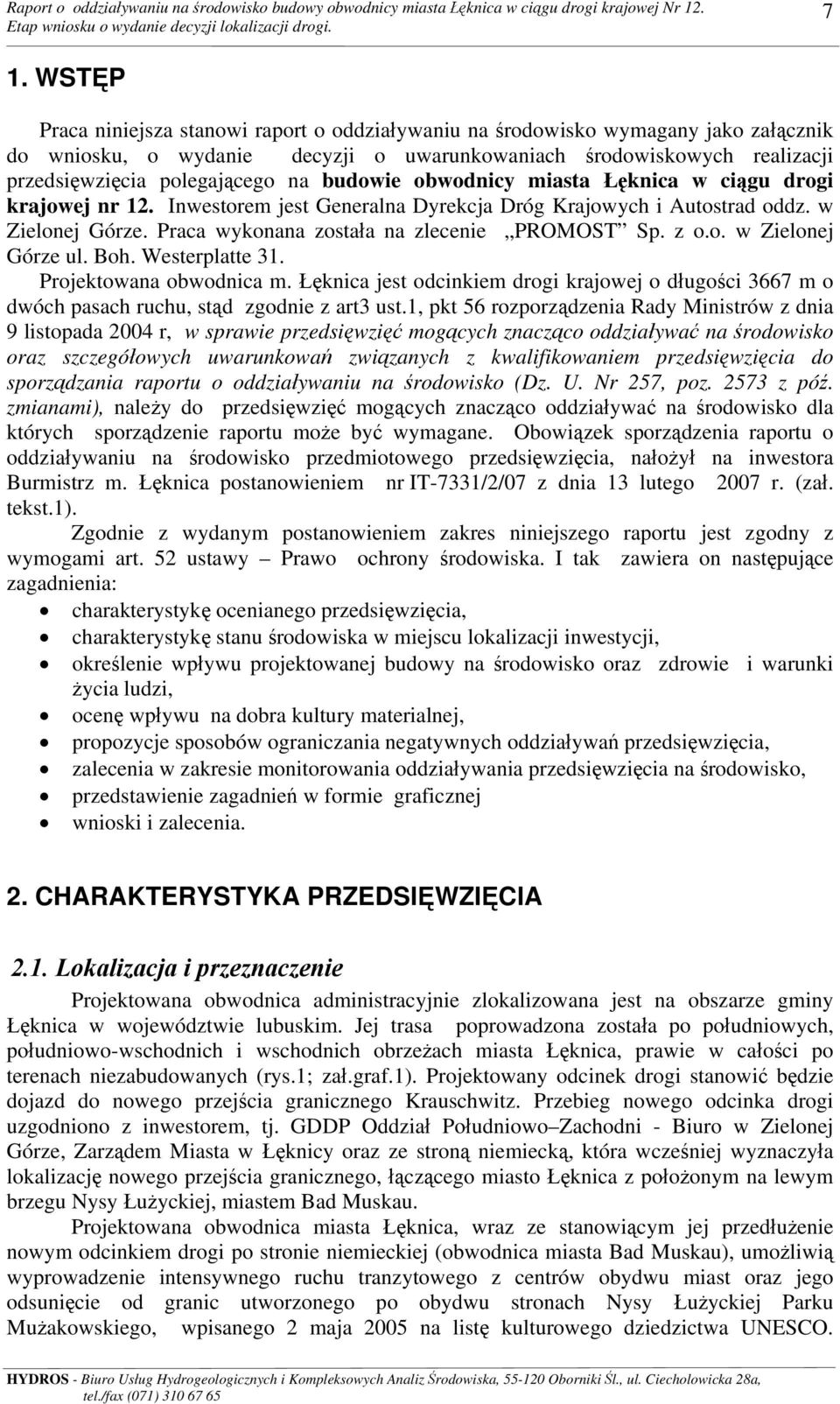 z o.o. w Zielonej Górze ul. Boh. Westerplatte 31. Projektowana obwodnica m. Łęknica jest odcinkiem drogi krajowej o długości 3667 m o dwóch pasach ruchu, stąd zgodnie z art3 ust.