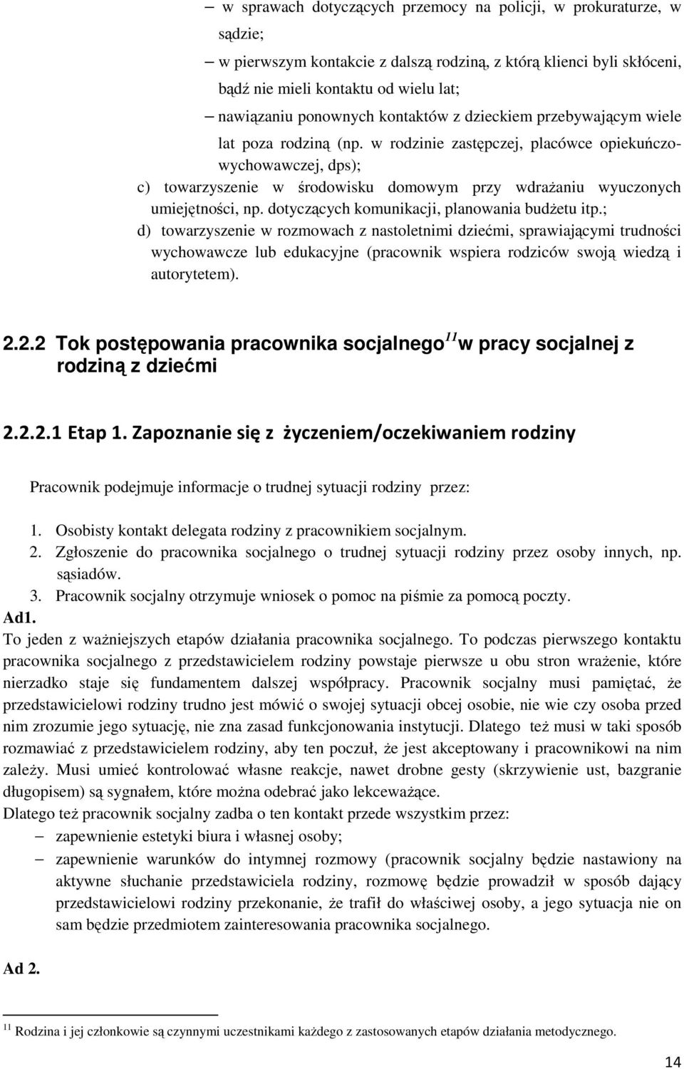 tyczących komunikacji, planoania budżetu itp.; d) toarzyszenie rozmoach z nastoletnimi dziećmi, spraiającymi trudności ychoacze lub edukacyjne (praconik spiera rodzicó soją iedzą i autorytetem). 2.