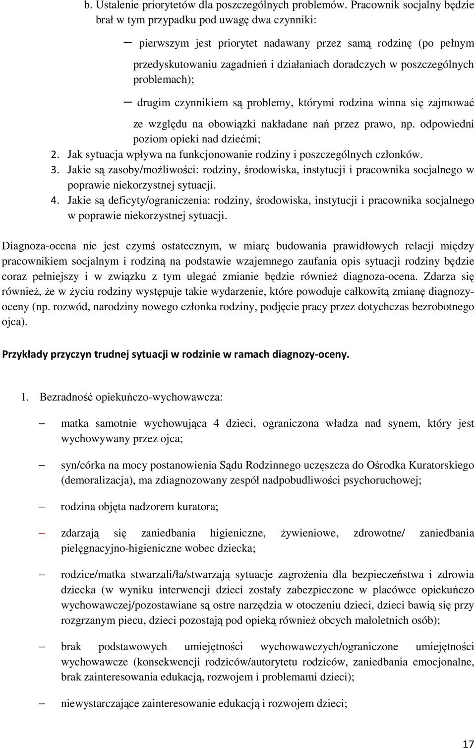 problemach); drugim czynnikiem są problemy, którymi rodzina inna się zajmoać ze zględu na oboiązki nakładane nań przez prao, np. odpoiedni poziom opieki nad dziećmi; 2.