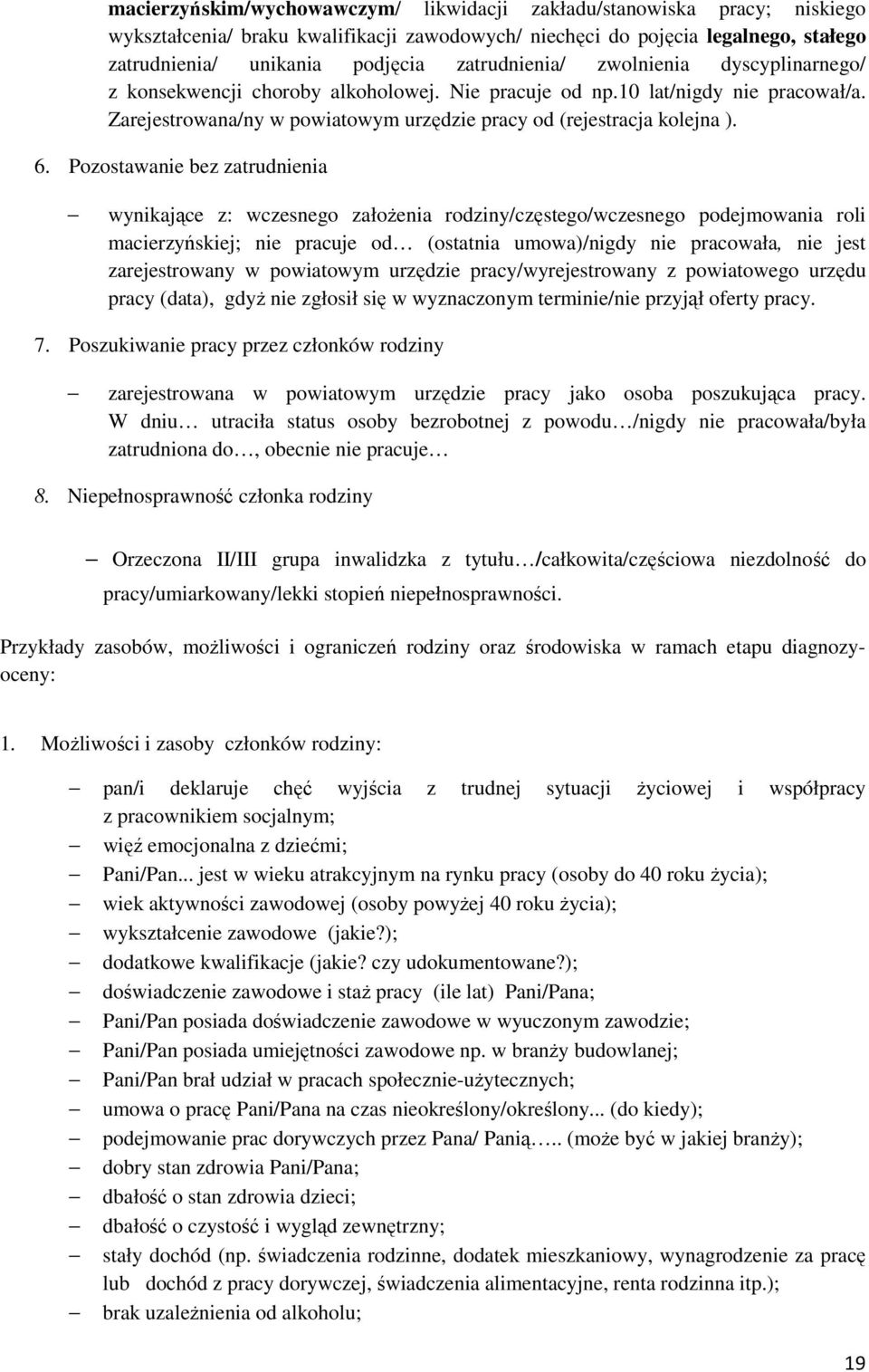 Pozostaanie bez zatrudnienia ynikające z: czesnego założenia rodziny/częstego/czesnego podejmoania roli macierzyńskiej; nie pracuje od (ostatnia umoa)/nigdy nie pracoała, nie jest zarejestroany