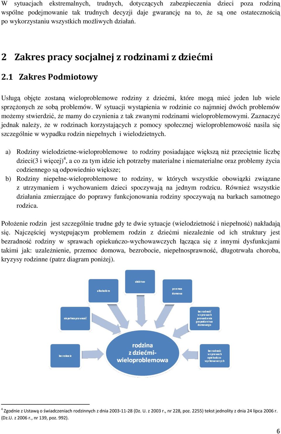 1 Zakres Podmiotoy Usługą objęte zostaną ieloproblemoe rodziny z dziećmi, które mogą mieć jeden lub iele sprzężonych ze sobą problemó.