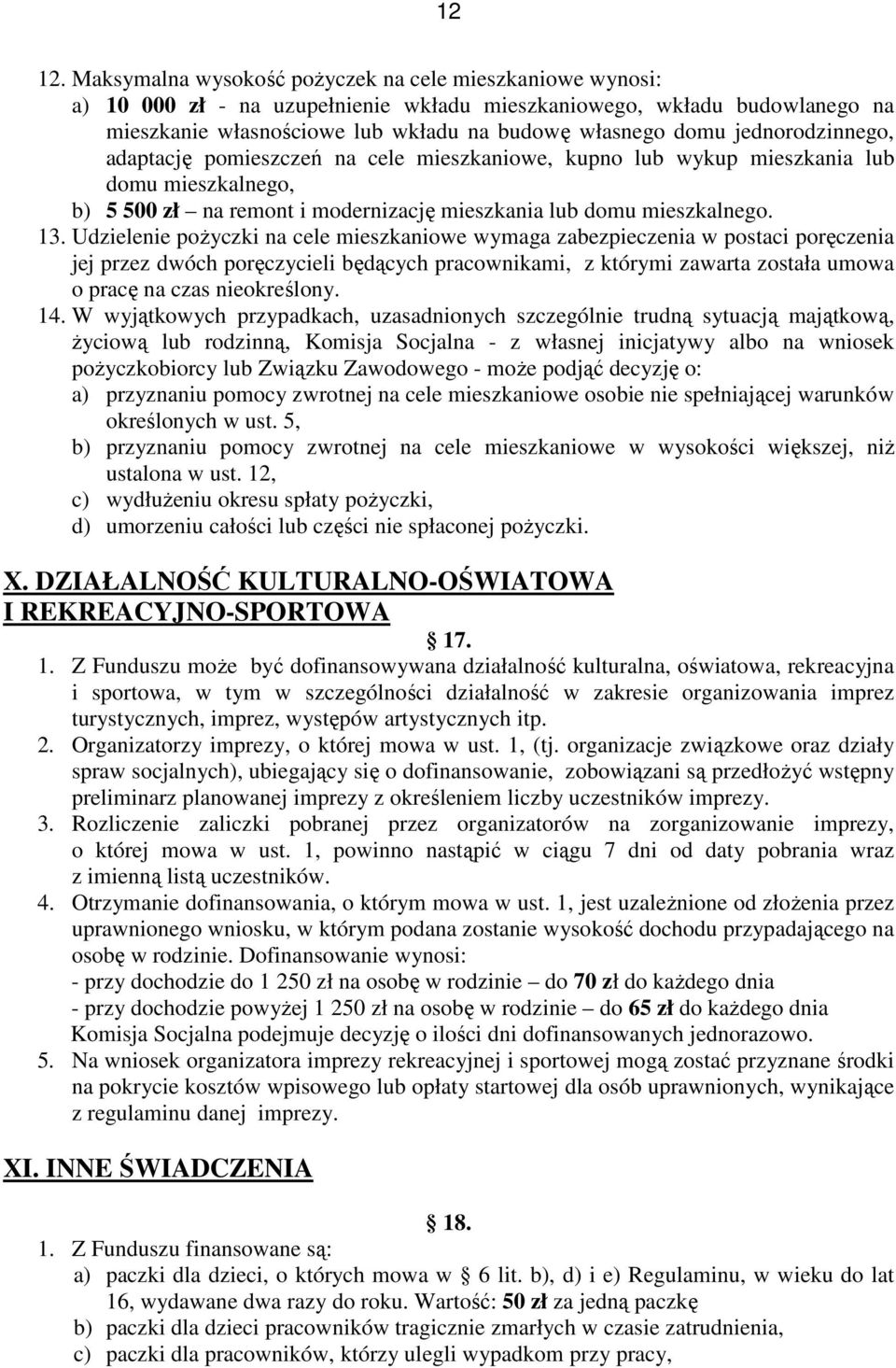 jednorodzinnego, adaptację pomieszczeń na cele mieszkaniowe, kupno lub wykup mieszkania lub domu mieszkalnego, b) 5 500 zł na remont i modernizację mieszkania lub domu mieszkalnego. 13.