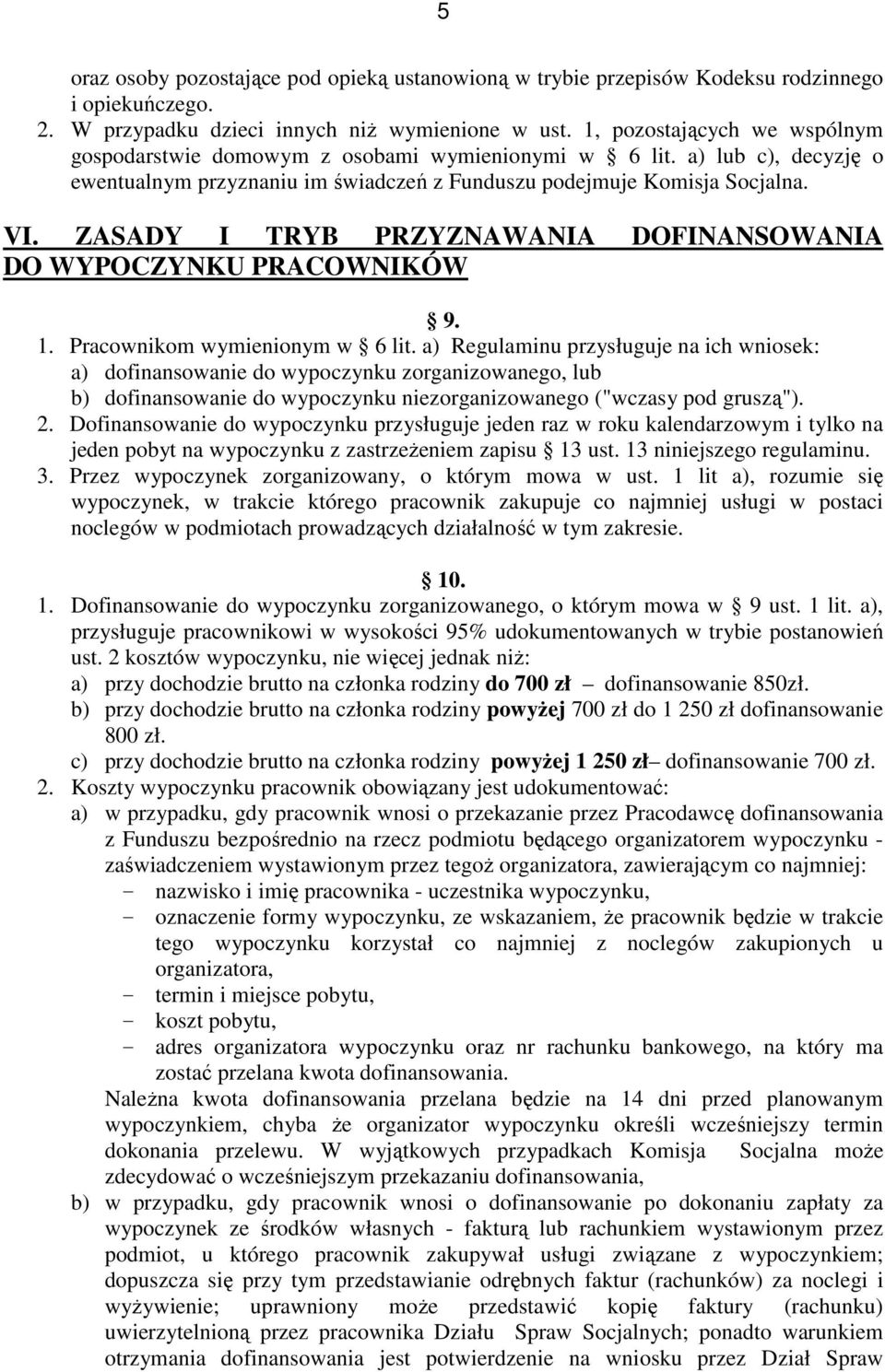 ZASADY I TRYB PRZYZNAWANIA DOFINANSOWANIA DO WYPOCZYNKU PRACOWNIKÓW 9. 1. Pracownikom wymienionym w 6 lit.