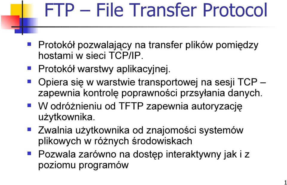 Opiera się w warstwie transportowej na sesji TCP zapewnia kontrolę poprawności przsyłania danych.