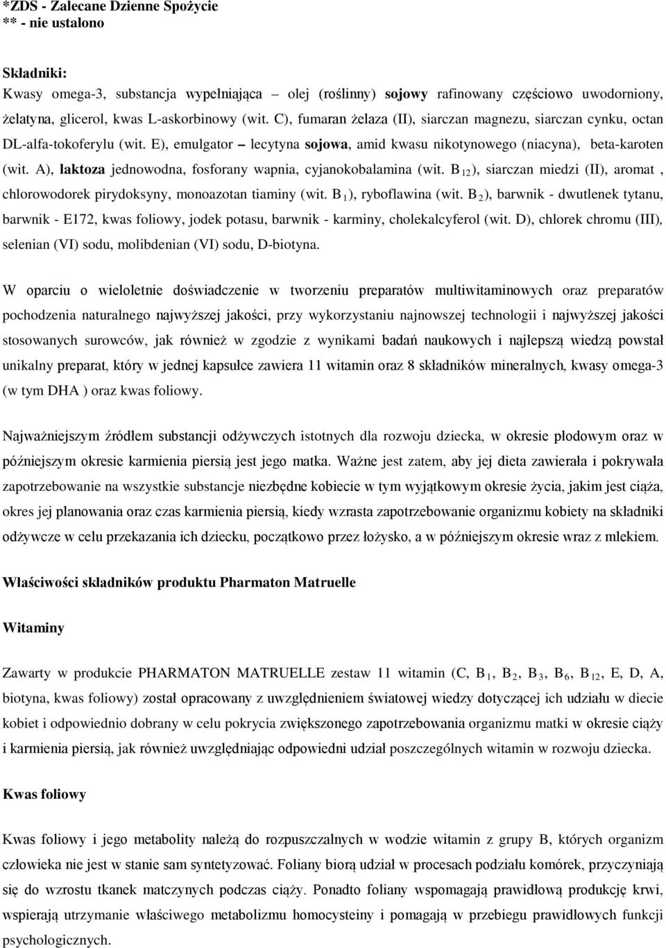 A), laktoza jednowodna, fosforany wapnia, cyjanokobalamina (wit. B 12 ), siarczan miedzi (II), aromat, chlorowodorek pirydoksyny, monoazotan tiaminy (wit. B 1 ), ryboflawina (wit.