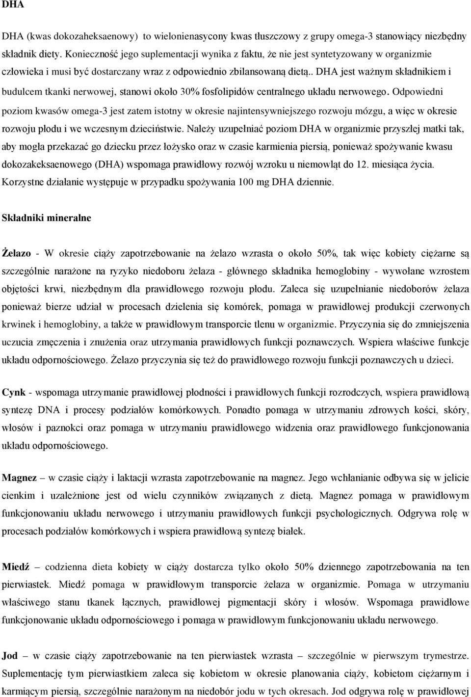 . DHA jest ważnym składnikiem i budulcem tkanki nerwowej, stanowi około 30% fosfolipidów centralnego układu nerwowego.