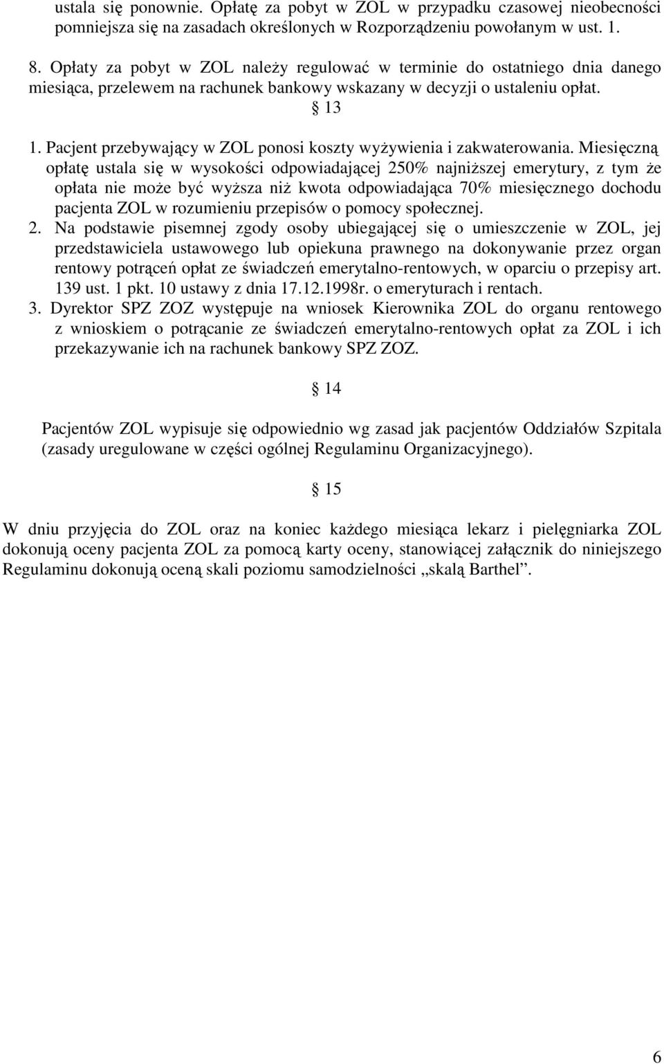 Pacjent przebywający w ZOL ponosi koszty wyżywienia i zakwaterowania.