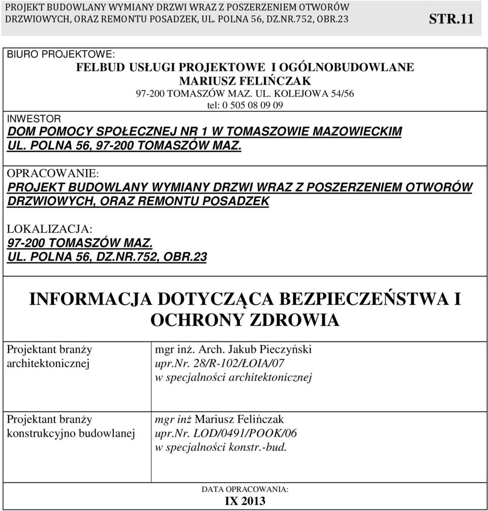 OPRACOWANIE: PROJEKT BUDOWLANY WYMIANY DRZWI WRAZ Z POSZERZENIEM OTWORÓW DRZWIOWYCH, ORAZ REMONTU POSADZEK LOKALIZACJA: 97-200 TOMASZÓW MAZ. UL. POLNA 56, DZ.NR.752, OBR.