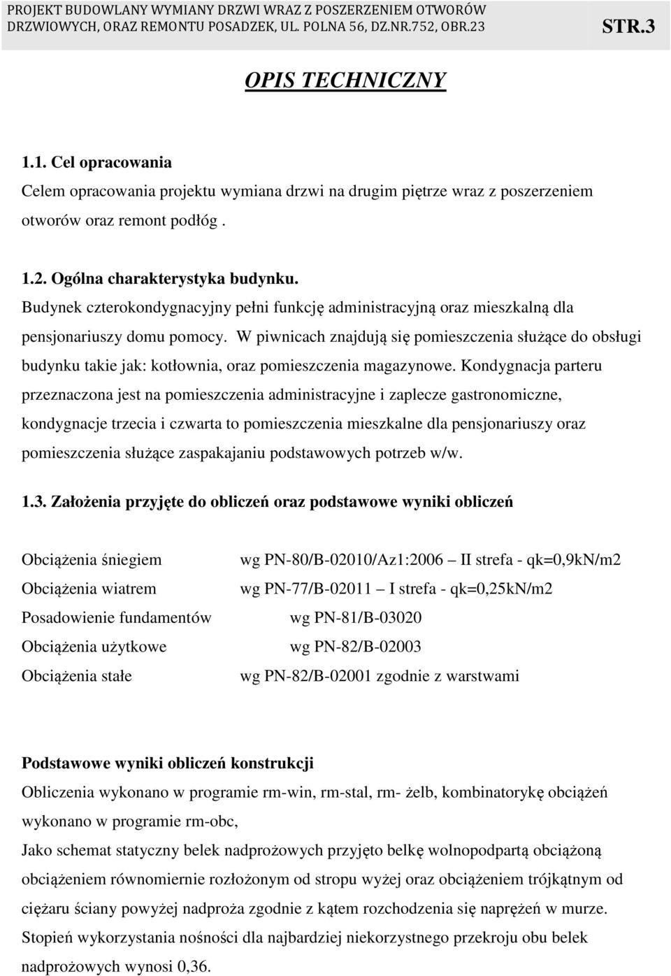 W piwnicach znajdują się pomieszczenia służące do obsługi budynku takie jak: kotłownia, oraz pomieszczenia magazynowe.