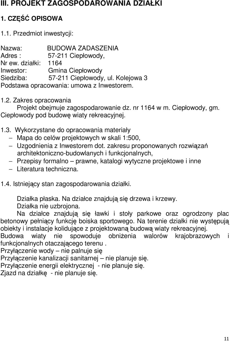 nr 1164 w m. Ciepłowody, gm. Ciepłowody pod budowę wiaty rekreacyjnej. 1.3. Wykorzystane do opracowania materiały Mapa do celów projektowych w skali 1:500, Uzgodnienia z Inwestorem dot.