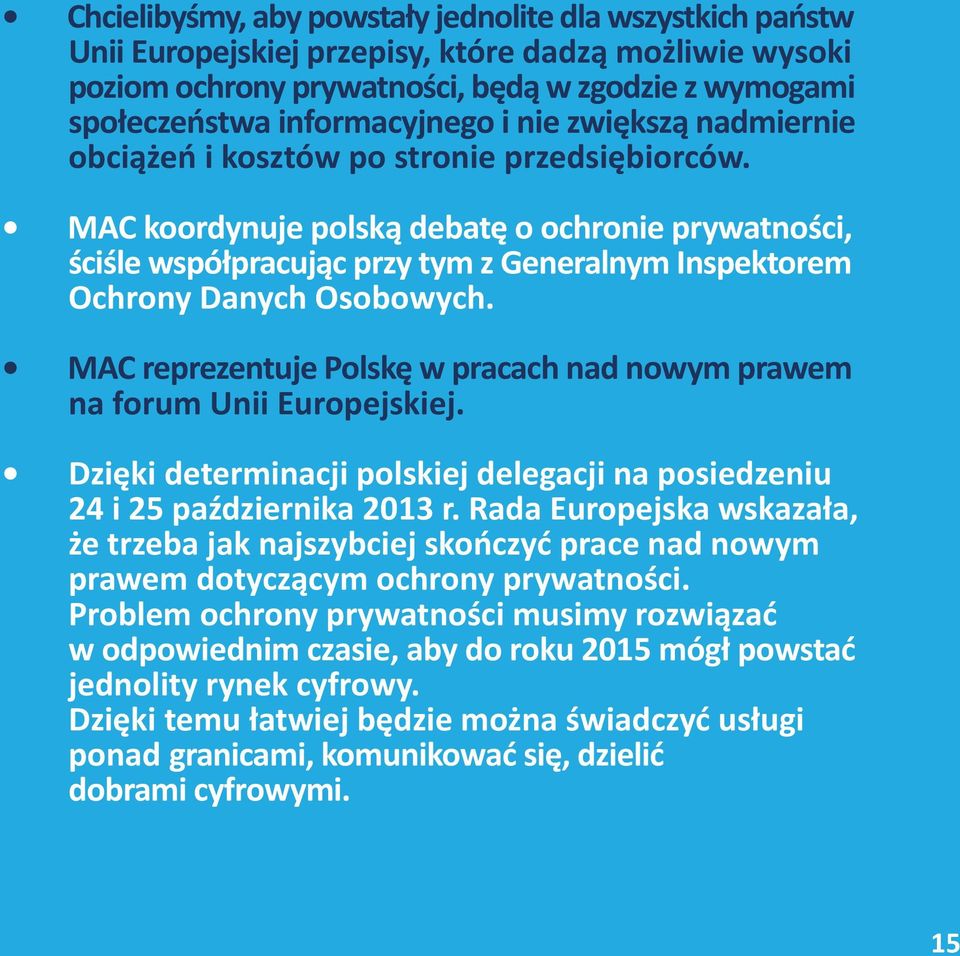 MAC koordynuje polską debatę o ochronie prywatności, ściśle współpracując przy tym z Generalnym Inspektorem Ochrony Danych Osobowych.