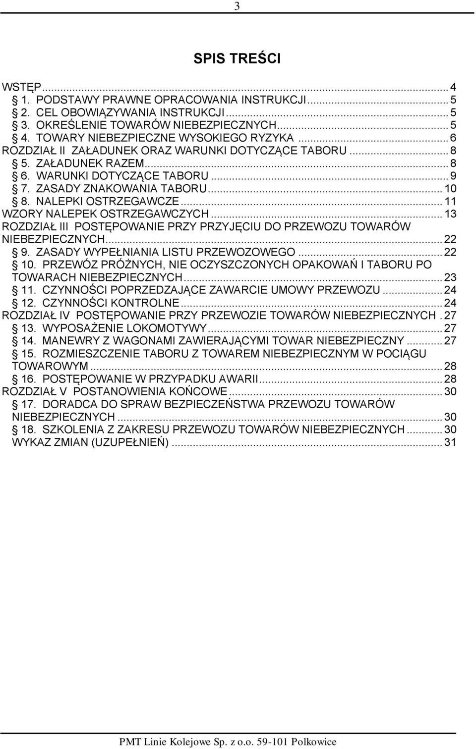 .. 11 WZORY NALEPEK OSTRZEGAWCZYCH... 13 ROZDZIAŁ III POSTĘPOWANIE PRZY PRZYJĘCIU DO PRZEWOZU TOWARÓW NIEBEZPIECZNYCH... 22 9. ZASADY WYPEŁNIANIA LISTU PRZEWOZOWEGO... 22 10.