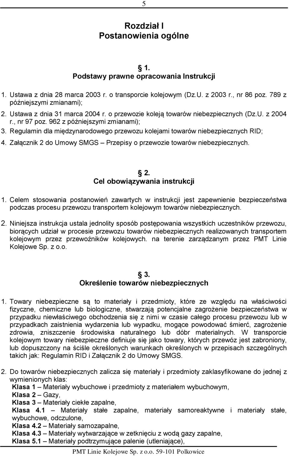 Regulamin dla międzynarodowego przewozu kolejami towarów niebezpiecznych RID; 4. Załącznik 2 do Umowy SMGS Przepisy o przewozie towarów niebezpiecznych. 2. Cel obowiązywania instrukcji 1.